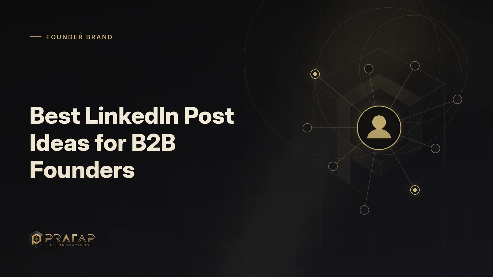 Pratap AI blog cover about linkedin growth: Best LinkedIn Post Ideas for B2B Founders