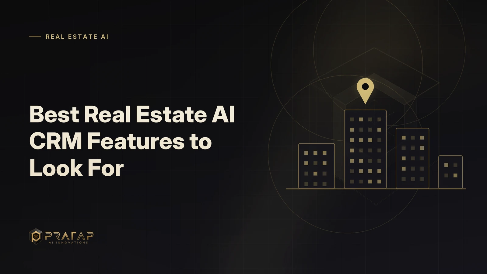 Pratap AI blog cover about ai agents: Best Real Estate AI CRM Features to Look For