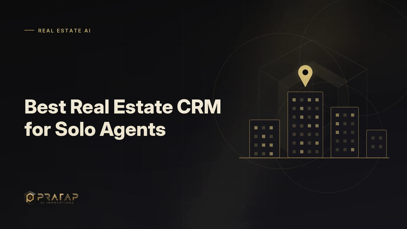 Pratap AI blog cover about real estate crm: Best Real Estate CRM for Solo Agents