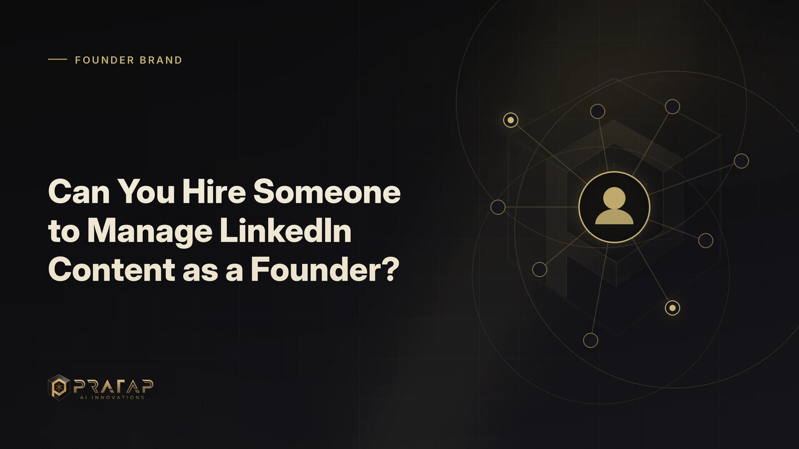Pratap AI blog cover about linkedin growth: Can You Hire Someone to Manage LinkedIn Content as a Founder?
