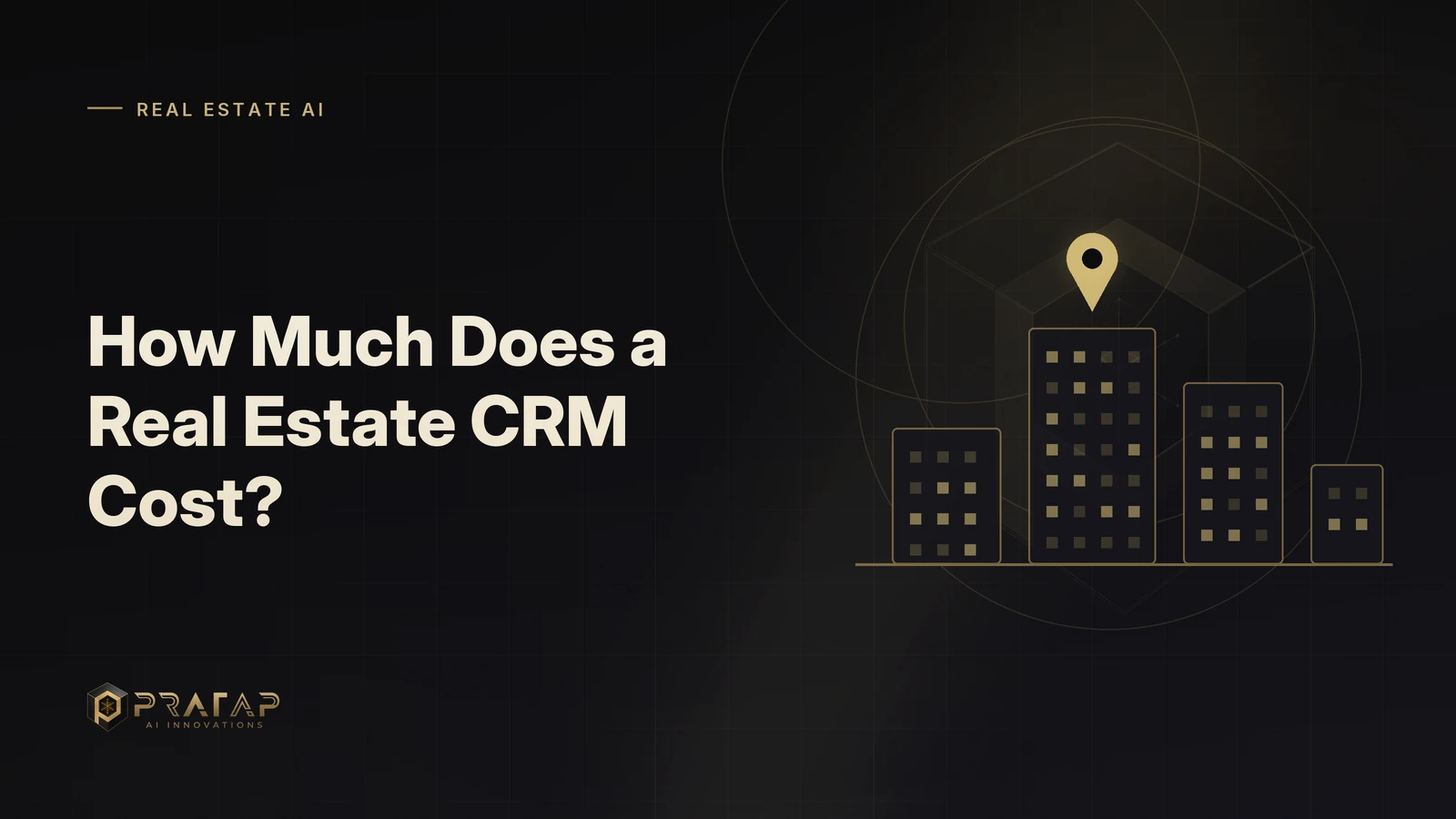Pratap AI blog cover about real estate crm: How Much Does a Real Estate CRM Cost?
