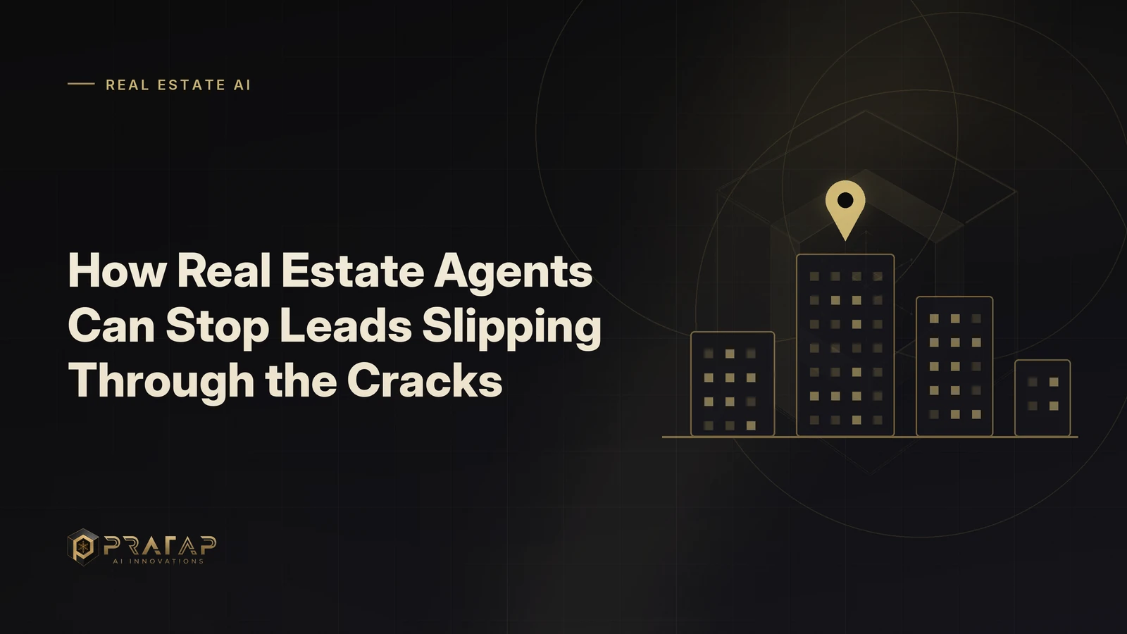 Pratap AI blog cover about real estate crm: How Real Estate Agents Can Stop Leads Slipping Through the Cracks