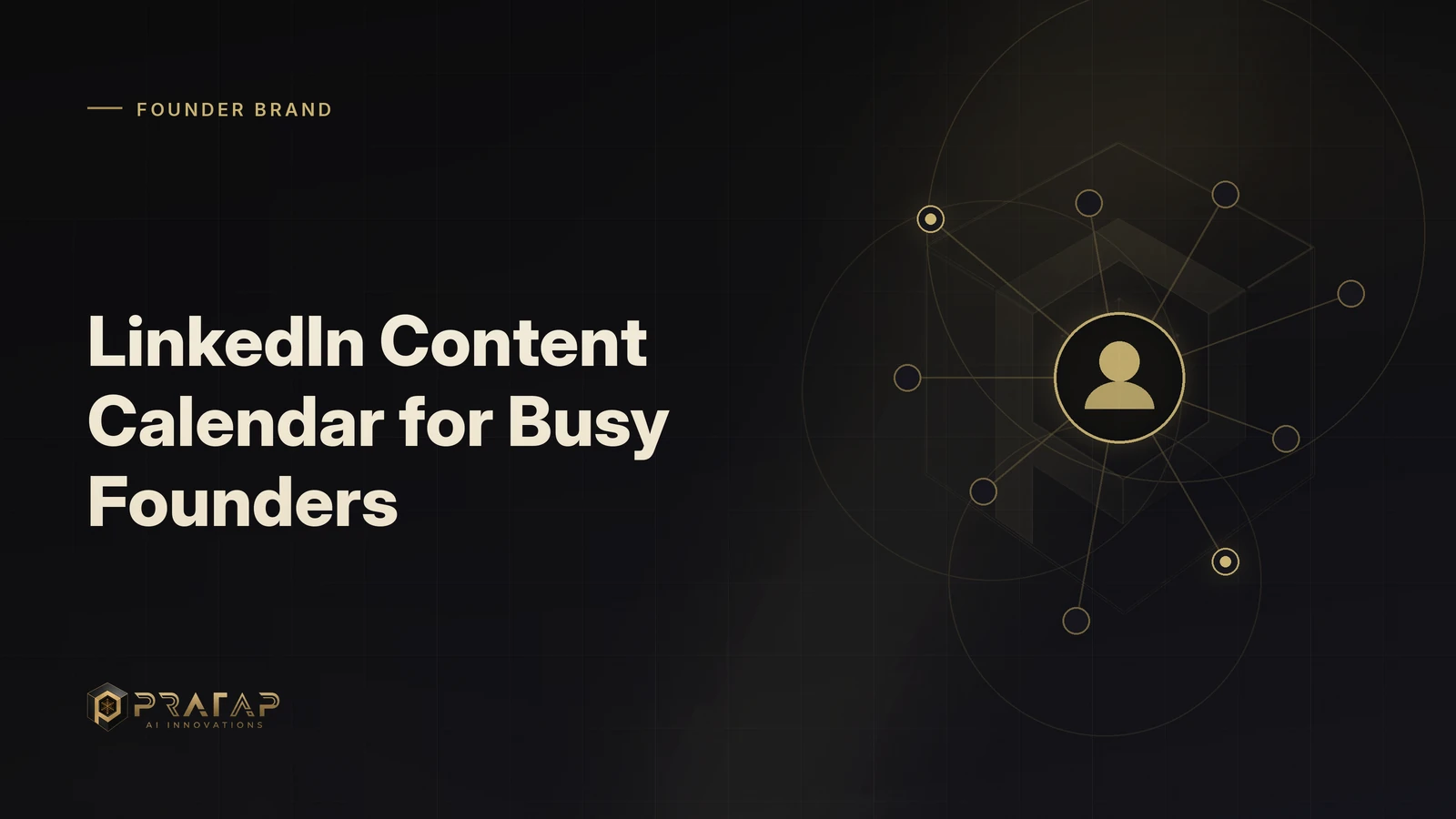 Pratap AI blog cover about linkedin growth: LinkedIn Content Calendar for Busy Founders