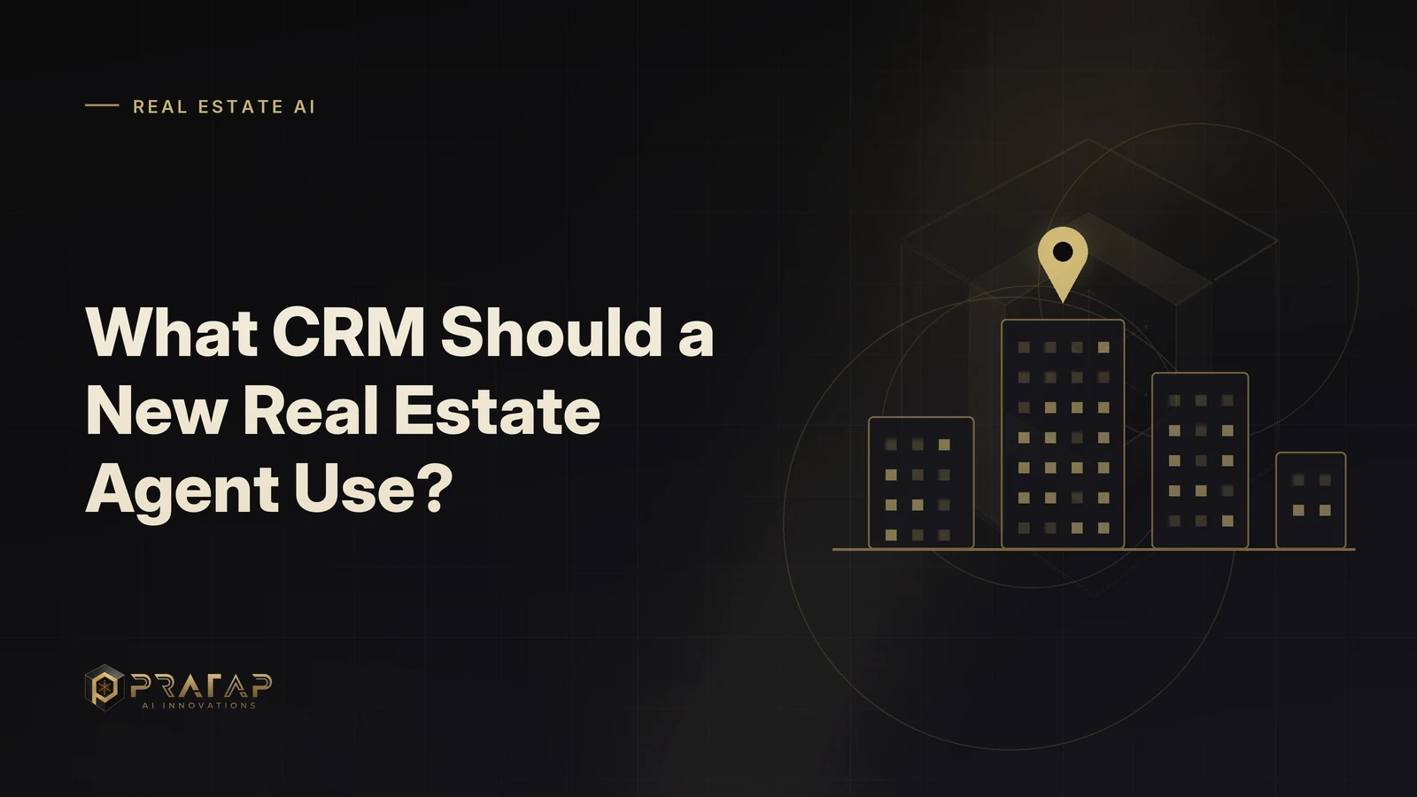 Pratap AI blog cover about real estate crm: What CRM Should a New Real Estate Agent Use?