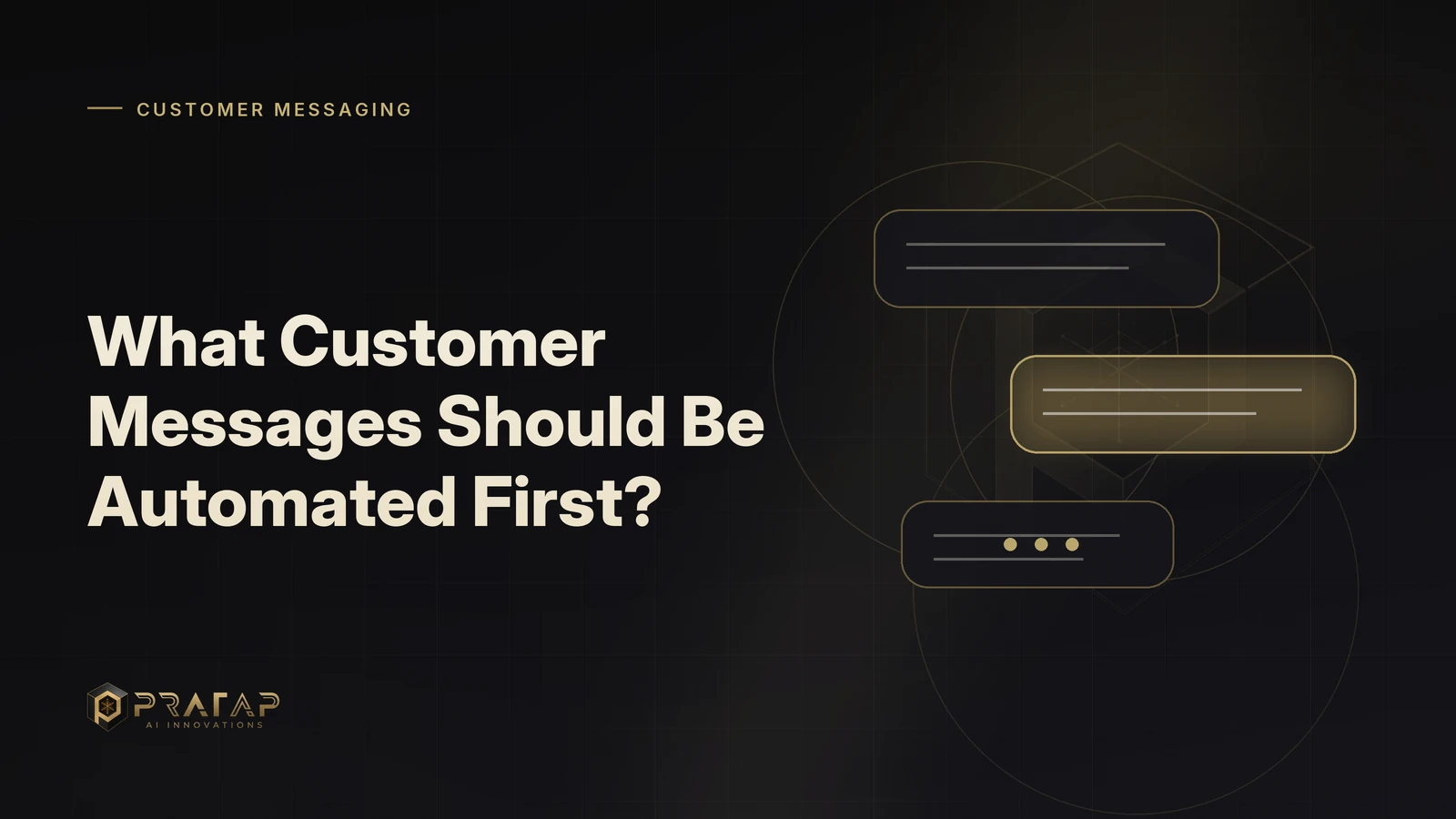 Pratap AI blog cover about customer communications: What Customer Messages Should Be Automated First?